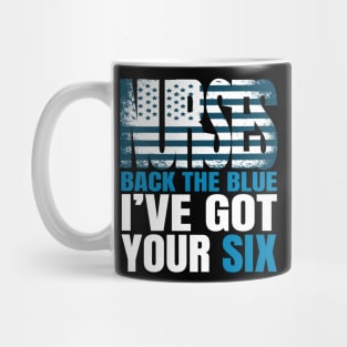 Nurses Back The Blue I Have Got Your Six, America Flag Nurse, America Nurse, Nursing Tee Mug